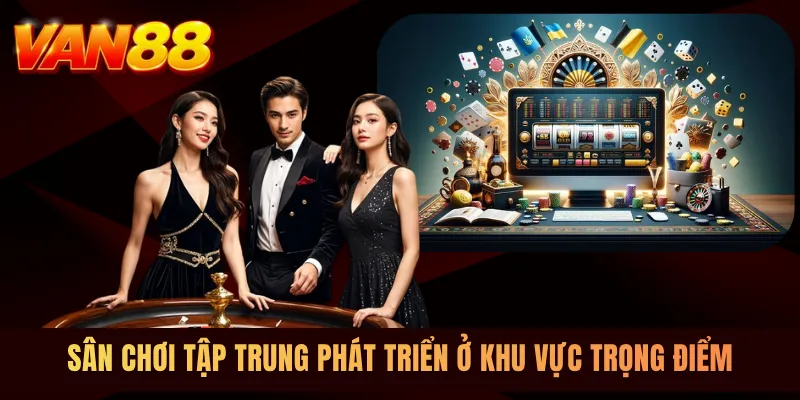Sân chơi tập trung phát triển ở khu vực trọng điểm